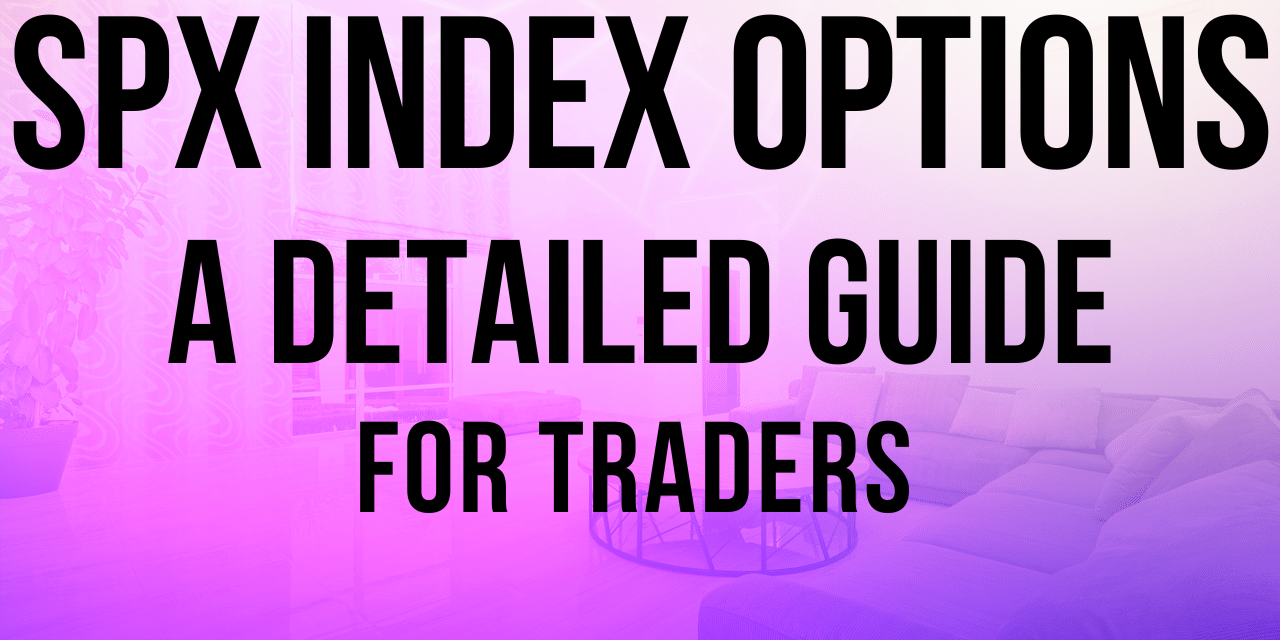 SPX Comprehensive SPX options trading guide