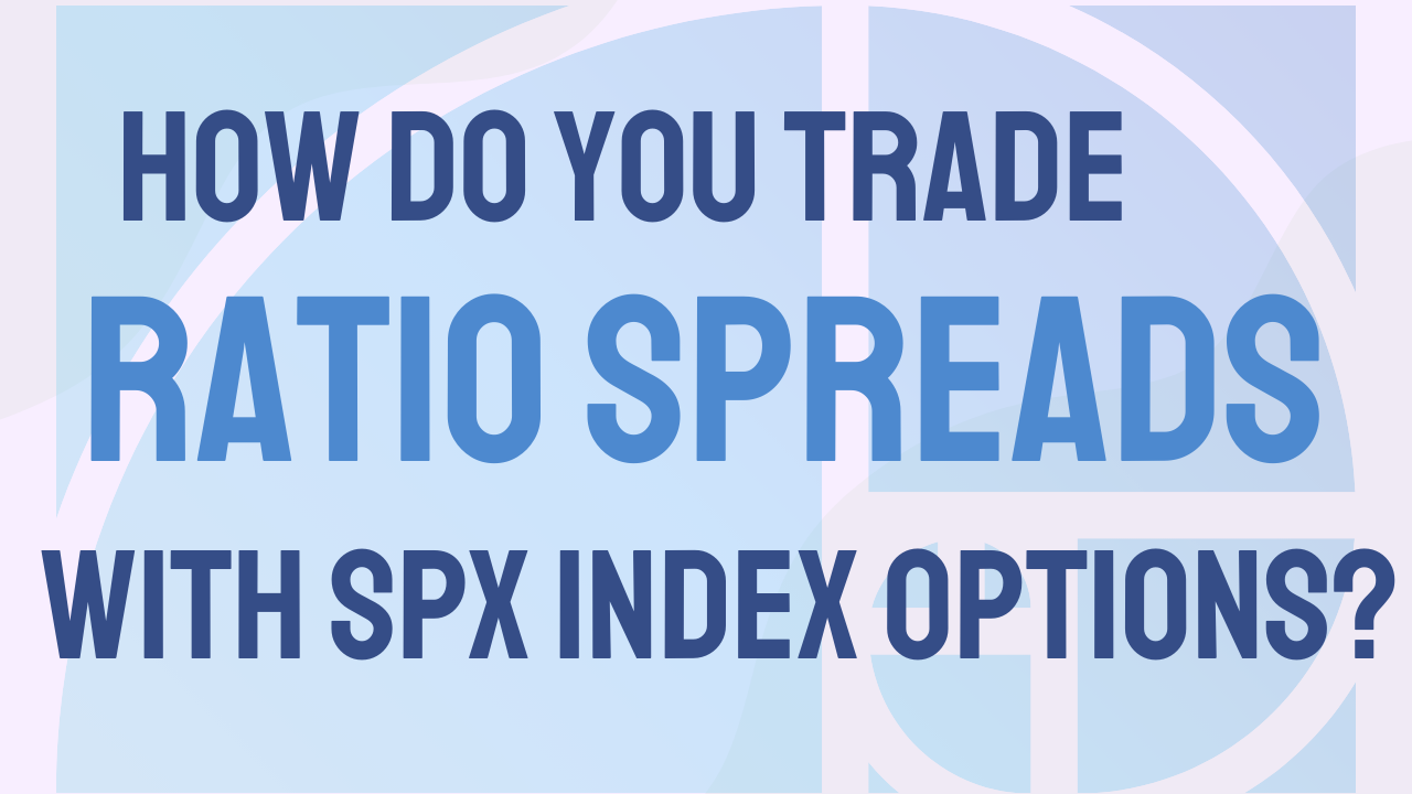 How Do You Trade Ratio Spreads With SPX Index Options Maverick Trading how-do-you-trade-ratio-spreads-with-spx-index-options-maverick-trading
