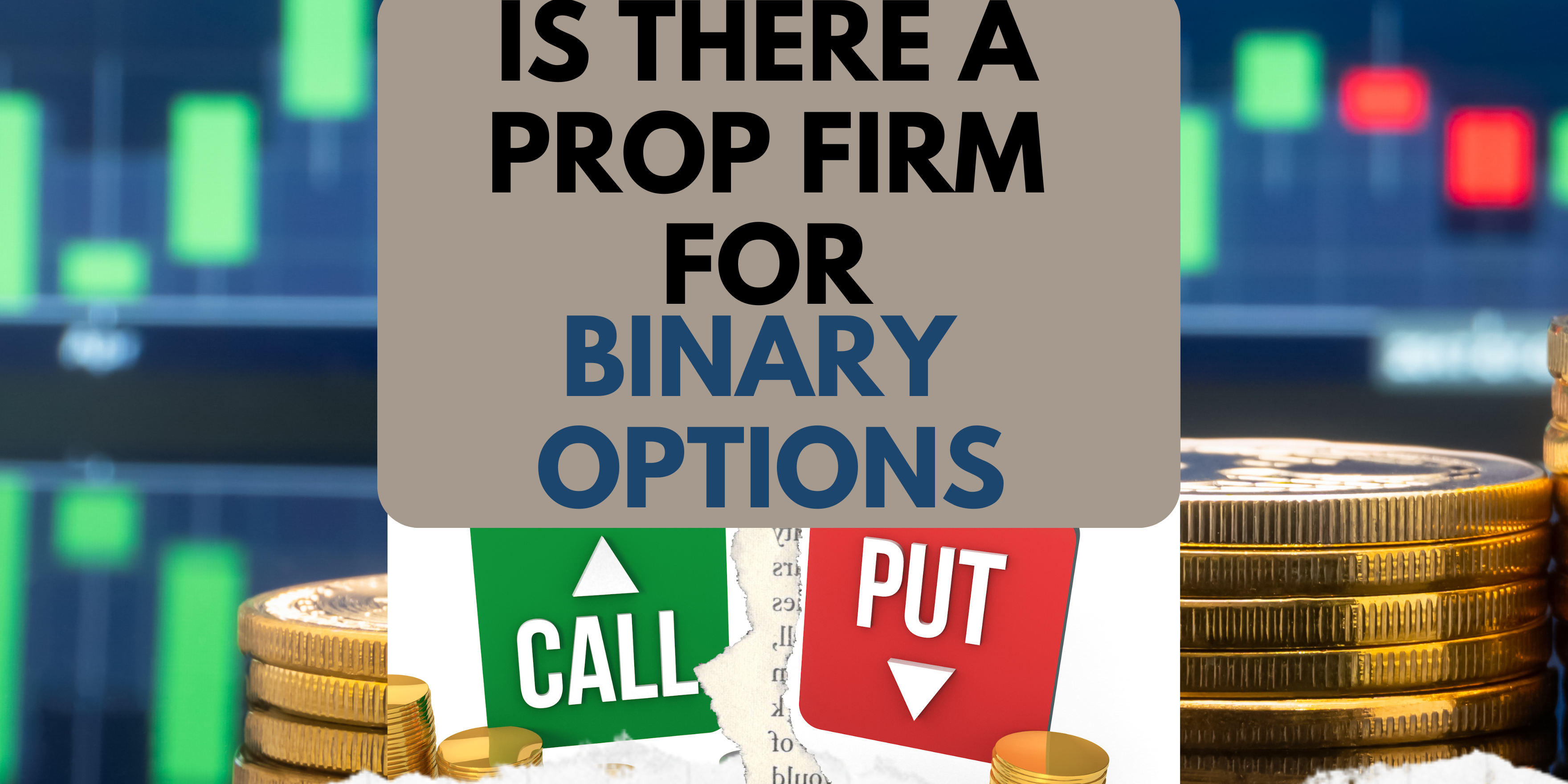 Text exploring whether prop trading firms exist for binary options traders.
