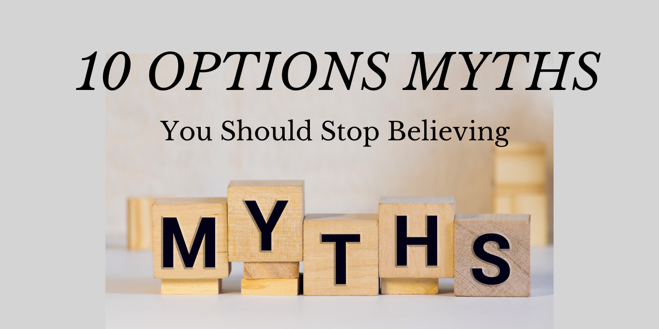 10 Options Myths Common misconceptions about options trading, debunking 10 popular myths.