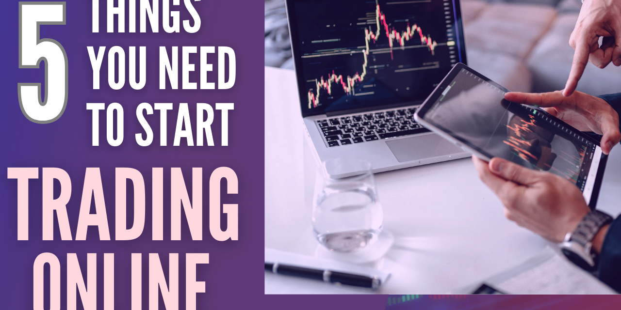 Five Things You Need to Five key requirements for online trading
