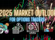 2025 Market Outlook for Options Traders