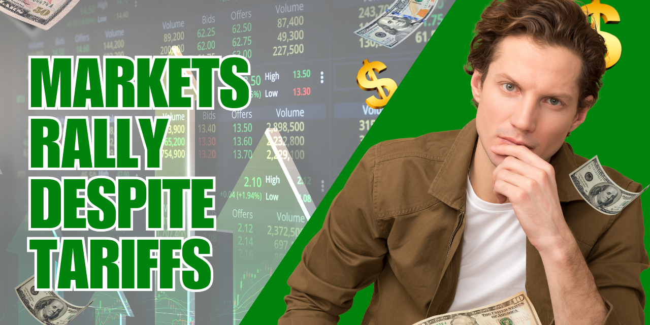 Markets Rally Despite Tariffs Markets Rally Despite Tariffs