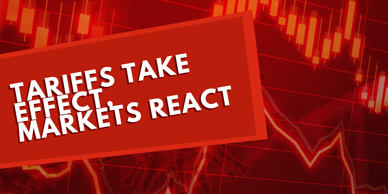 Tariffs Take Effect, Markets React Tariffs Take Effect, Markets React