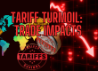 Tariff Turmoil Trade Impacts