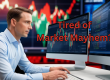 Tired of Market Mayhem?