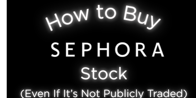 Black background with white glowing text that reads How to Buy Sephora Stock Even If It’s Not Publicly Traded.