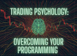 Trading Psychology: Overcoming Your Programming
