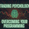 Trading Psychology: Overcoming Your Programming