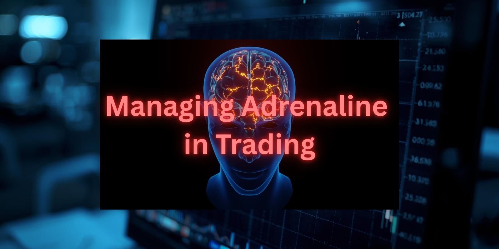 Managing Adrenaline in Trading Managing Adrenaline in Trading