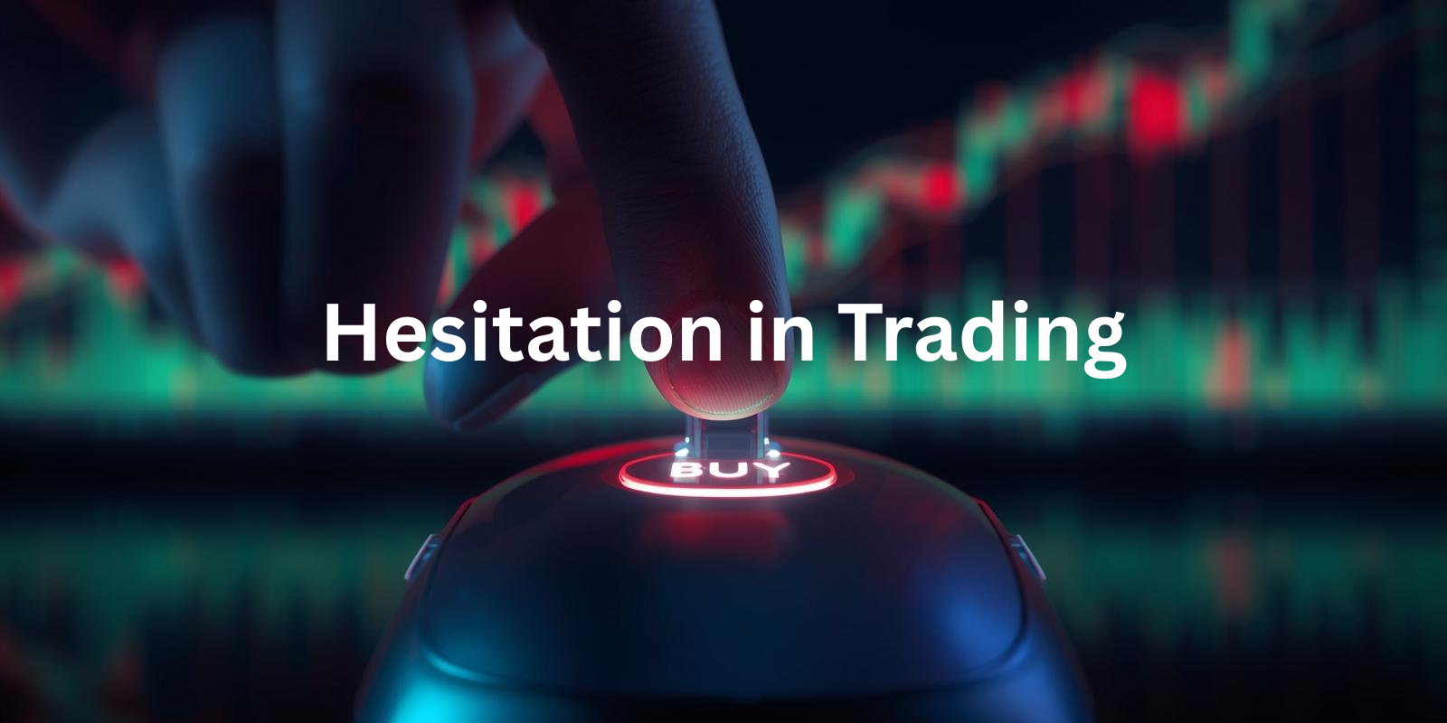 Close-up of a hand hovering over a computer mouse, finger poised above a glowing “BUY” button, with blurred candlestick charts in the background and the overlaid text “Hesitation in Trading”.