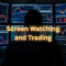 Trader silhouette seen from behind watching multiple monitors filled with stock charts and market data, with the overlaid text “Screen Watching and Trading”.